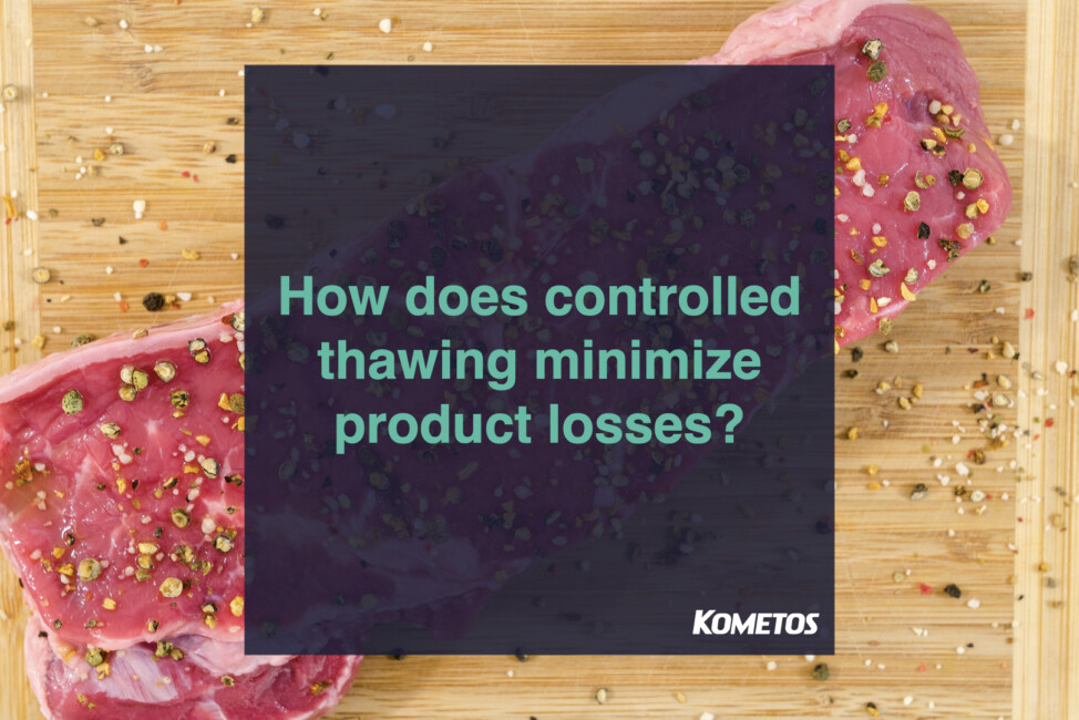 Controlled thawing is the key to minimizing food production losses