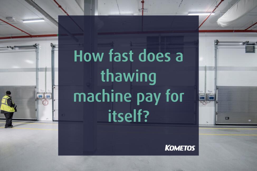 Kometos thawin machine payback in under two years